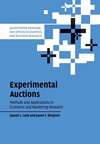 Experimental Auctions: Methods and Applications in Economic and Marketing Research (Quantitative Methods for Applied...
