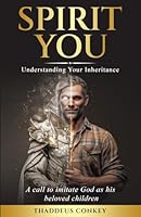 Spirit You: Understanding Your Inheritance: A call to imitate God as his beloved children 1967732418 Book Cover