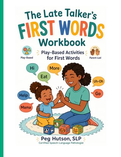The Late Talker's First Words Workbook: Play-Based Activities to Jumpstart Your Toddler's Speech