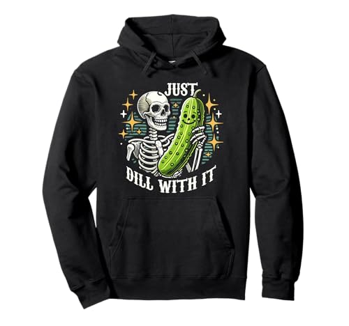 Just Dill With It Funny Skeleton Pickle Sarcástico Sudadera con Capucha