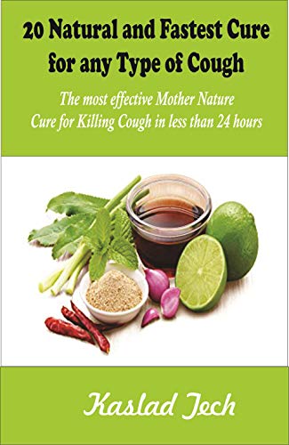 Amazon Com 20 Natural And Fastest Cures For Any Type Of Cough Ebook Tech Kaslad Kindle Store
