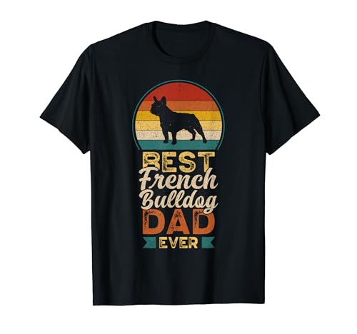 Best French Bulldog Dad Ever, Father's Day, Frenchie Daddy T�V���c