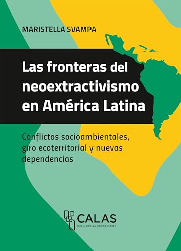 Las fronteras del neoextractivismo en América Latina: Conflictos socioambientales, giro ecoterri...
