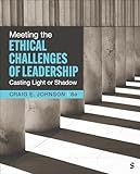 Meeting the Ethical Challenges of Leadership: Casting Light or Shadow