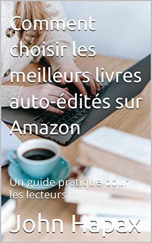 Comment choisir les meilleurs livres auto-édités sur Amazon: Un guide pratique pour les lecteurs (Fr