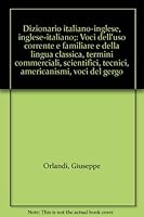 Dizionario italiano-inglese, inglese-italiano;: Voci dell'uso corrente e familiare e della lingua classica, termini commerciali, scientifici, tecnici, americanismi, voci del gergo B0007IX476 Book Cover