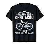 Warum ich ohne Akku fahre? Weil ich es kann! Mountain Bike fahren in den Bergen ohne Akku. Lustiger für jeden Fahrradfahrer, Mountain Biker und Downhiller als auch Enduro und Cross Country Fahrer. Dieser Biker Spruch passt zu jedem Mountainbiker.