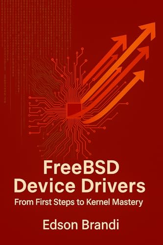 FreeBSD Device Drivers: From First Steps to Kernel Mastery (English Edition)