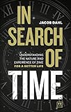 In Search of Time: Understanding the nature and experience of time for a better life (English Edition)