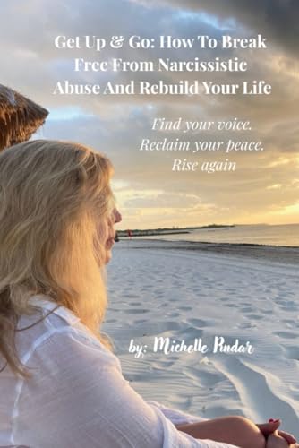 Get Up & Go: How to Break Free from Narcissistic Abuse and Rebuild Your Life: Find Your Voice, Reclaim Your Peace, and Rise Again