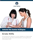 Erste Hilfe: Ein praktischer Überblick und ein Update zur Ersten Hilfe für Studenten des Gesundheitswesens und angehende Rettungssanitäter (German Edition) 6208754860 Book Cover