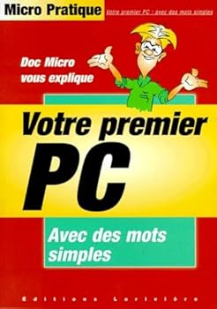 Paperback DOC MICRO VOUS EXPLIQUE VOTRE PREMIER PC. Avec des mots simples [French] Book