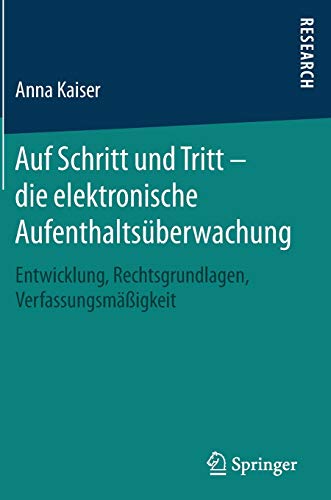 Auf Schritt und Tritt – die elektronische Aufenthaltsüberwachung: Entwicklung, Rechtsgrundlagen, Auf Schritt und Tritt – die elektronische Aufenthaltsüberwachung: Entwicklung, Rechtsgrundlagen,