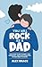 You Will Rock As a Dad!: The Expert Guide to First-Time Pregnancy and Everything New Fathers Need to Know