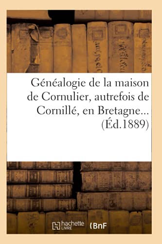 Généalogie de la Maison de Cornulier, Autrefois de Cornillé, En Bretagne (Éd.1889) (Histoire) (French Edition)