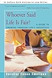 Whoever Said Life Is Fair?: A Guide to Growing Through Life's Injustices