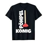 Du bist Installateur und kannst gut mit dem Pömpel umgehen? Dann bist du der Pömpel König und passend dazu gibt es hier ein lustiges Klempner Shirt für dich.