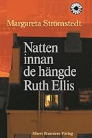 Natten innan de hängde Ruth Ellis och andra berättelser ur mitt liv 9100111449 Book Cover