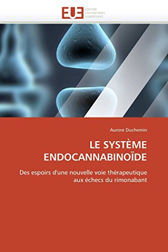 LE SYSTÈME ENDOCANNABINOÏDE: Des espoirs d'une nouvelle voie thérapeutique aux échecs du rimonabant (Omn.Univ.Europ.) (French Edition)