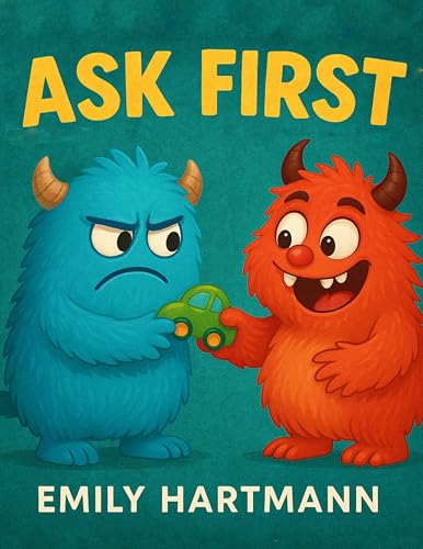 Ask First: Children’s Book about Personal Space and Boundaries, Emotions and Big Feelings for Kids, Preschool and Kindergarten, Ages 2-6 (Big Feelings Monsters)