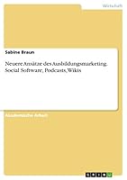 Neuere Ans�tze des Ausbildungsmarketing. Social Software, Podcasts, Wikis 3656940126 Book Cover