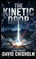 The Kinetic Drop: A Legal Thriller (The Covenant Series) B0GL2FV97Q Book Cover