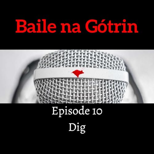 Baile na Gótrin 10: Dig