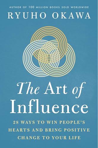 The Art of Influence: 28 Ways to Win People's Hearts and Bring Po...