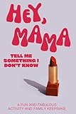 Hey, Mama! Tell Me Something I Don't Know