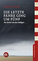 Die letzte Fähre ging um fünf: Ein Krimi von den Halligen 3946734898 Book Cover