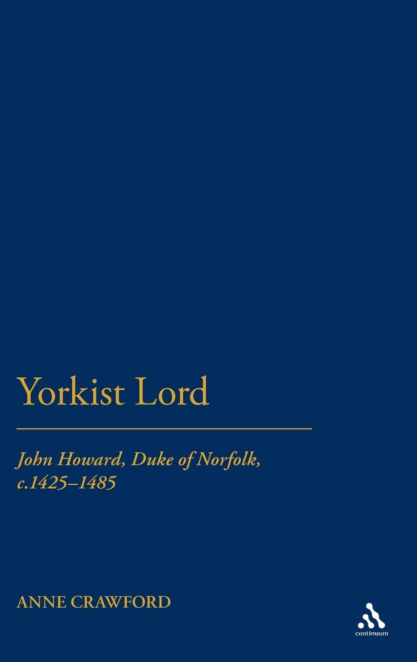 Buy A Yorkist Lord: John Howard, Duke of Norfolk (c.1425-c.1485) — BookShops.in