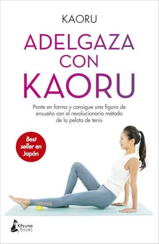 Adelgaza con Kaoru: Ponte en forma y consigue una figura de ensueño con el revolucionario métod...