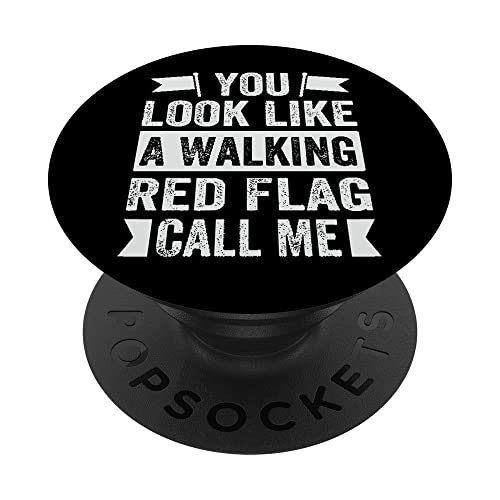 You Look Like A Walking Red Flag Call Me - Sarcastic PopSockets Swappable PopGrip, Black