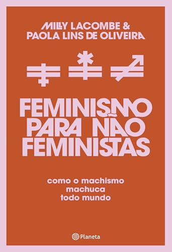Feminismo para não feministas: Como o machismo machuca todo mundo