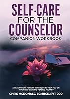 Self-Care for the Counselor: A Companion Workbook: An Easy to Use Workbook to Support you on Your Holistic Healing and Counselor Self-Care Journey ... A Holistic Guide for Helping Professionals) B0CV63NB6X Book Cover