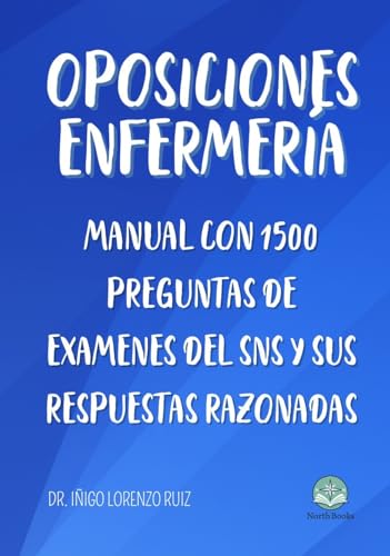 OPOSICIONES DE ENFERMERÍA : MANUAL CON 1500 PREGUNTAS DE EXAMENES DEL SISTEMA NACIONAL DE SALUD Y SUS RESPUESTAS RAZONADAS