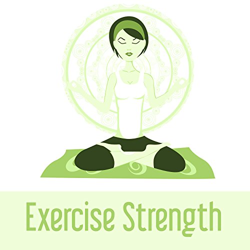 Exercise Strength - Strong Will, Strong Power, New Energy, Science of Nature, Helping Yoga, Strength of Mind and Body