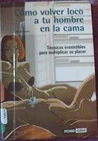 Como Volver Loco a Tu Hombre En La Cama / How to Drive Your Man Crazy in Bed: Tecnicas Irresistibles para Multiplicar su Placer / Irresistible Techniques to Multiply your Pleasure 9707770791 Book Cover