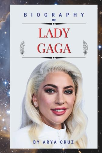 BIOGRAPHY OF LADY GAGA: The Art of Becoming