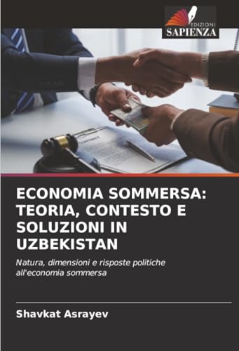 ECONOMIA SOMMERSA: TEORIA, CONTESTO E SOLUZIONI IN UZBEKISTAN: Natura, dimensioni e risposte politiche all'economia sommersa