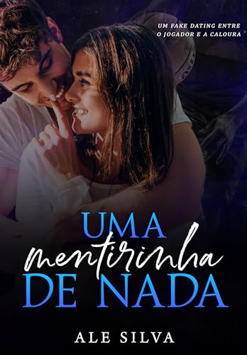 Uma mentirinha de nada: Um fake dating entre o jogador e a caloura (Portuguese Edition)