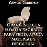 Oración de la Hostia Sagrada para Pedir Ayuda Material y Espiritual