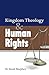 Kingdom Theology and Human Rights (Kingdom Theology Series)