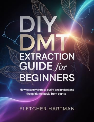 DIY DMT Extraction Guide for Beginners: How to Safely Extract, Purify, and Understand the Spirit Molecule from Plants