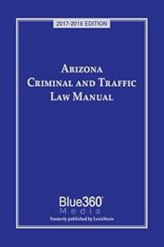 Unknown Binding Arizona Criminal and Traffic Law Manual 2017-2018 edition Book