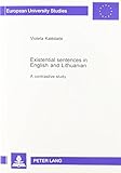  Existential Sentences in English and Lithuanian: A Contrastive Study (European University Studies: Series 21, Linguistics. Vol. 24)