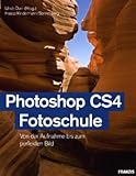  Photoshop CS4 Fotoschule: Von der Aufnahme bis zum perfekten Bild
