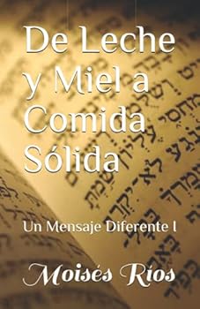 Paperback De Leche y Miel a Comida Sólida: Un Mensaje Diferente I (Spanish Edition) [Spanish] Book