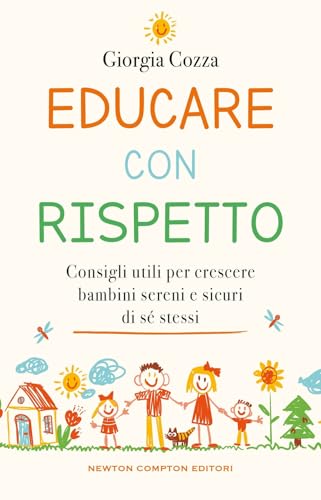 Educare con rispetto. Consigli utili per crescere bambini sereni e sicuri di sé stess