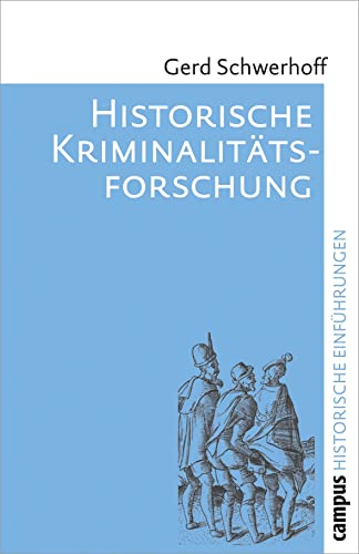 Historische Kriminalitätsforschung (Historische Einführungen, 9)